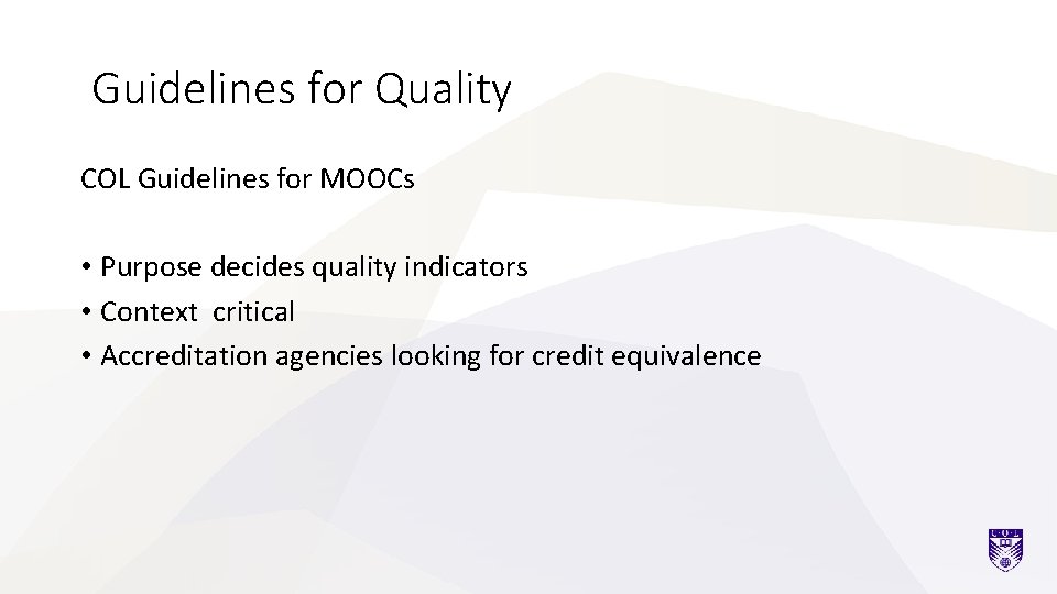 Guidelines for Quality COL Guidelines for MOOCs • Purpose decides quality indicators • Context