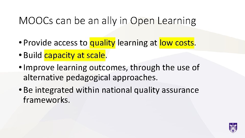 MOOCs can be an ally in Open Learning • Provide access to quality learning