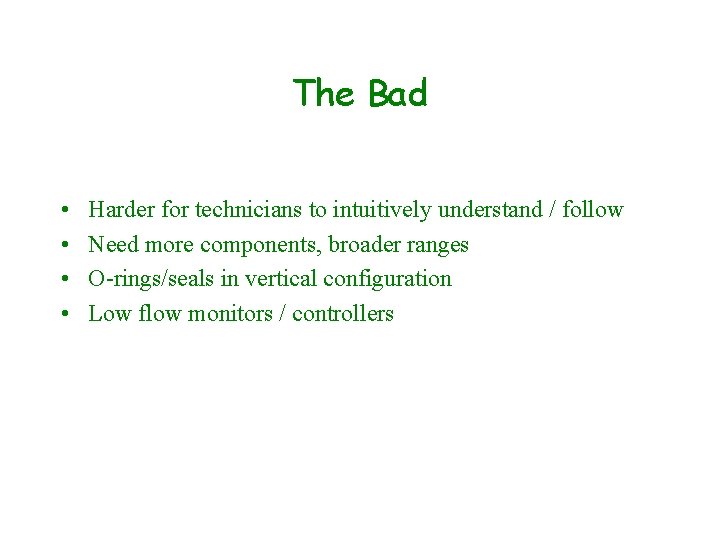 The Bad • • Harder for technicians to intuitively understand / follow Need more