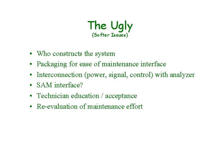 The Ugly (Softer Issues) • • • Who constructs the system Packaging for ease