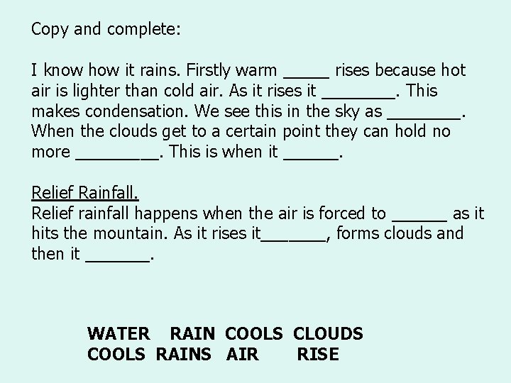 Copy and complete: I know how it rains. Firstly warm _____ rises because hot