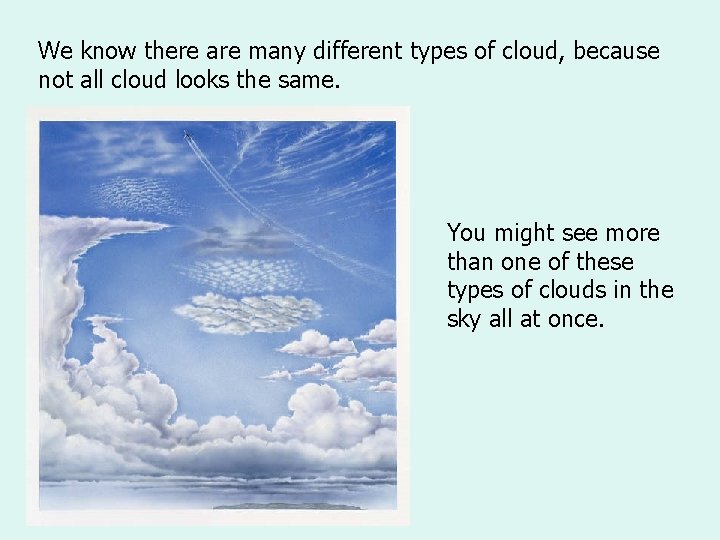 We know there are many different types of cloud, because not all cloud looks