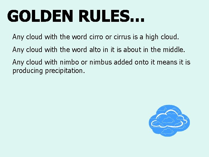 Any cloud with the word cirro or cirrus is a high cloud. Any cloud