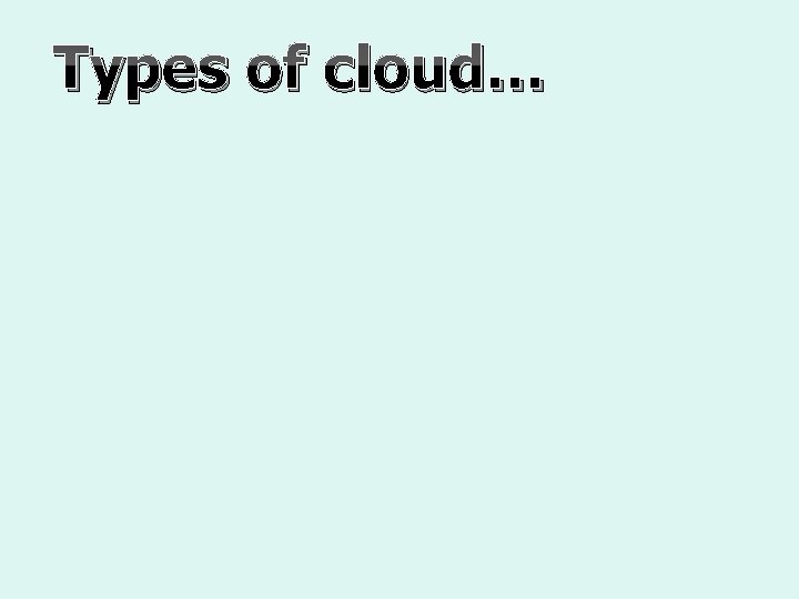 Types of cloud… 