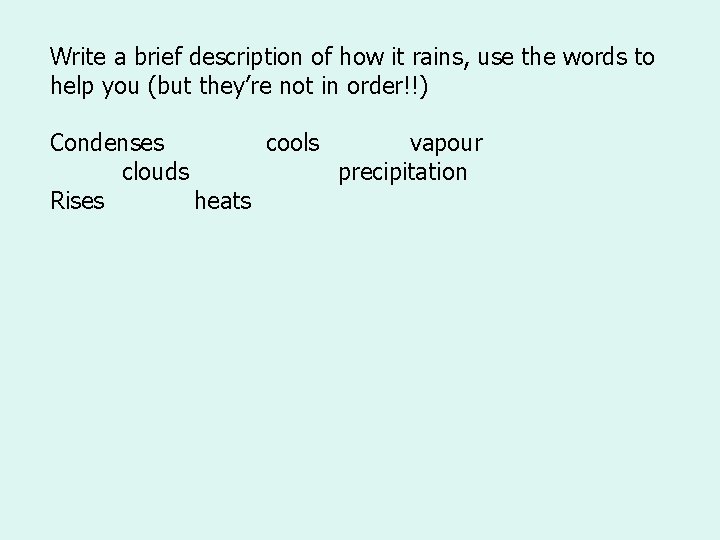 Write a brief description of how it rains, use the words to help you