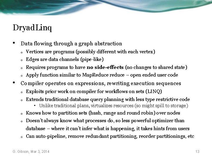 Dryad. Linq • • Data flowing through a graph abstraction o Vertices are programs