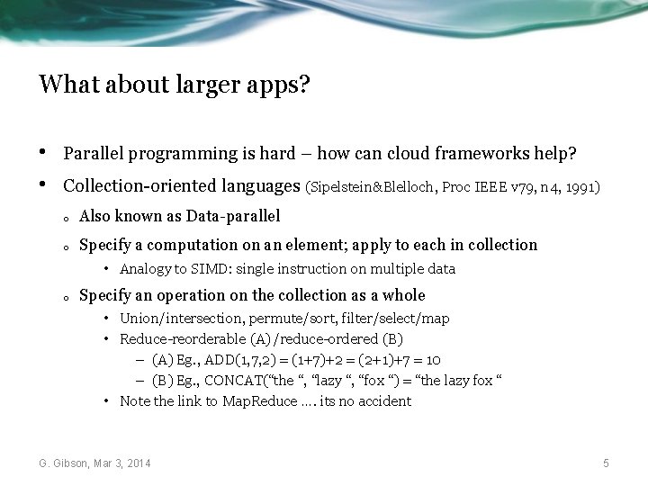 What about larger apps? • • Parallel programming is hard – how can cloud