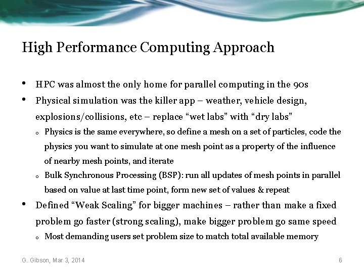 High Performance Computing Approach • • HPC was almost the only home for parallel