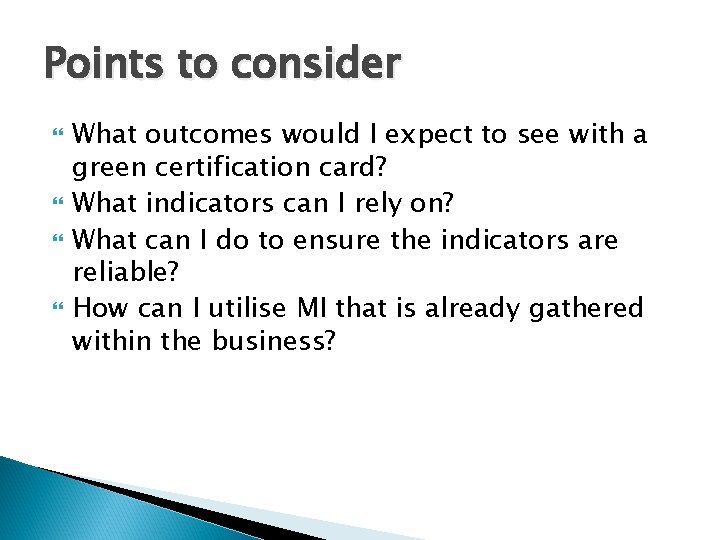 Points to consider What outcomes would I expect to see with a green certification