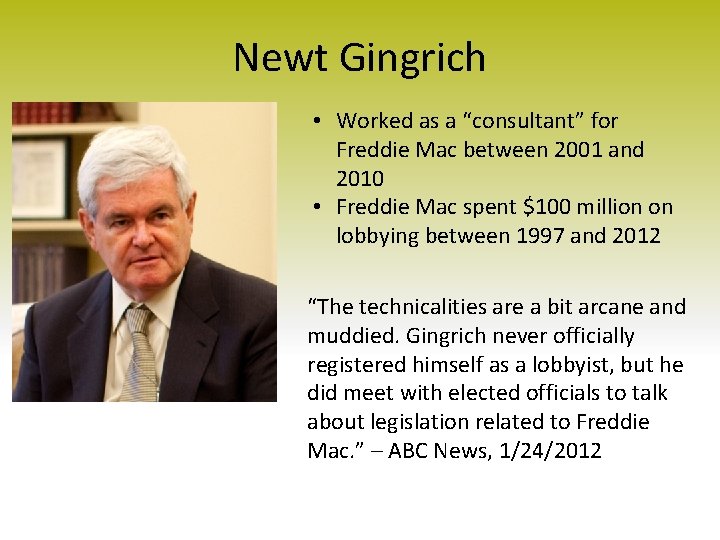 Newt Gingrich • Worked as a “consultant” for Freddie Mac between 2001 and 2010