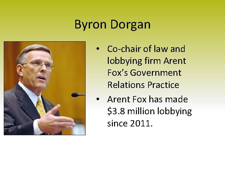 Byron Dorgan • Co-chair of law and lobbying firm Arent Fox’s Government Relations Practice