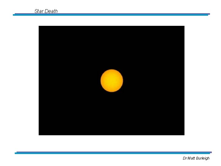 Star Death Dr Matt Burleigh 