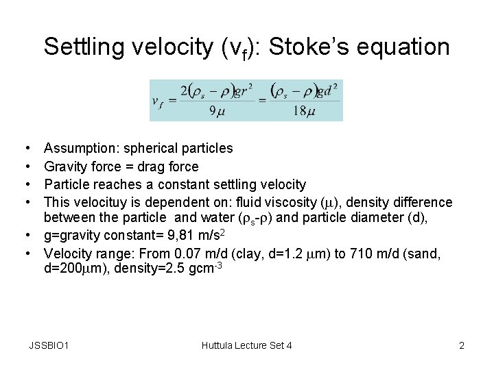 Settling velocity (vf): Stoke’s equation • • Assumption: spherical particles Gravity force = drag