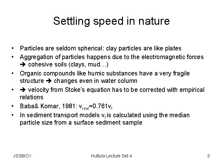 Settling speed in nature • Particles are seldom spherical: clay particles are like plates
