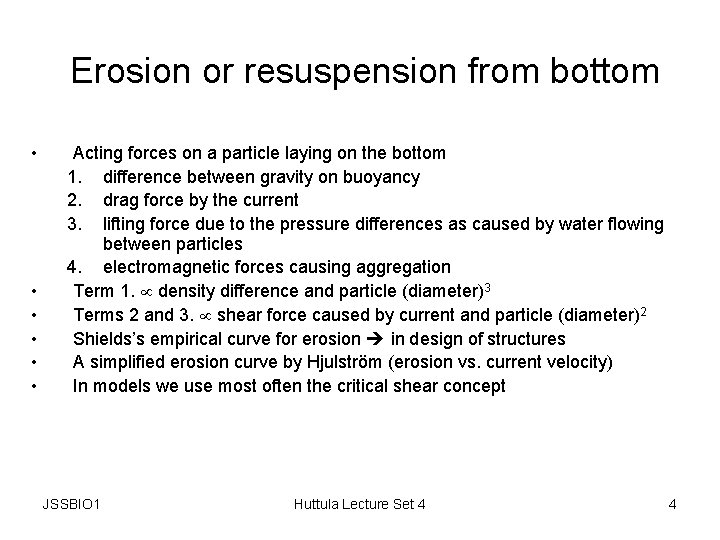 Erosion or resuspension from bottom • • • Acting forces on a particle laying