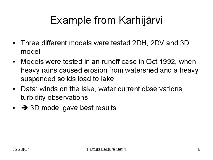 Example from Karhijärvi • Three different models were tested 2 DH, 2 DV and