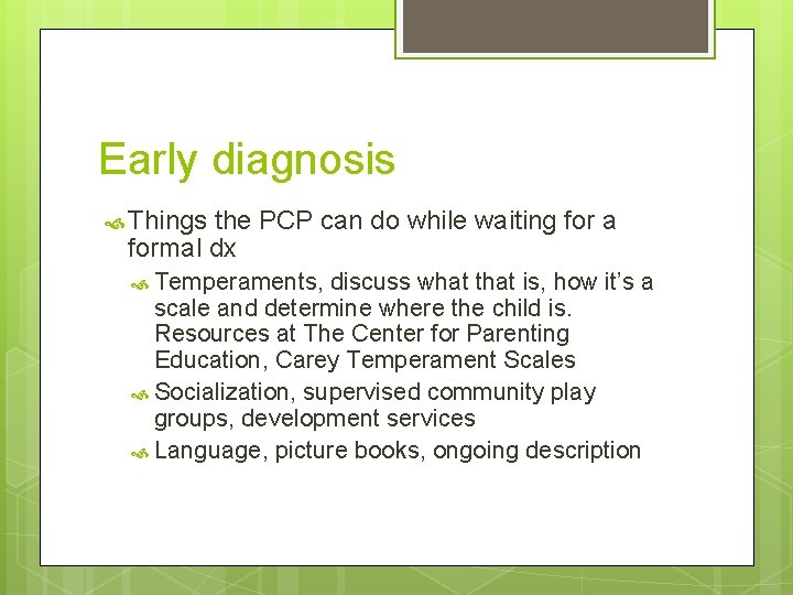Early diagnosis Things the PCP can do while waiting for a formal dx Temperaments,