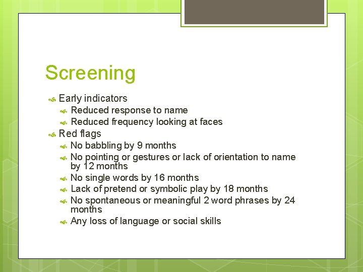 Screening Early indicators Reduced response to name Reduced frequency looking at faces Red flags