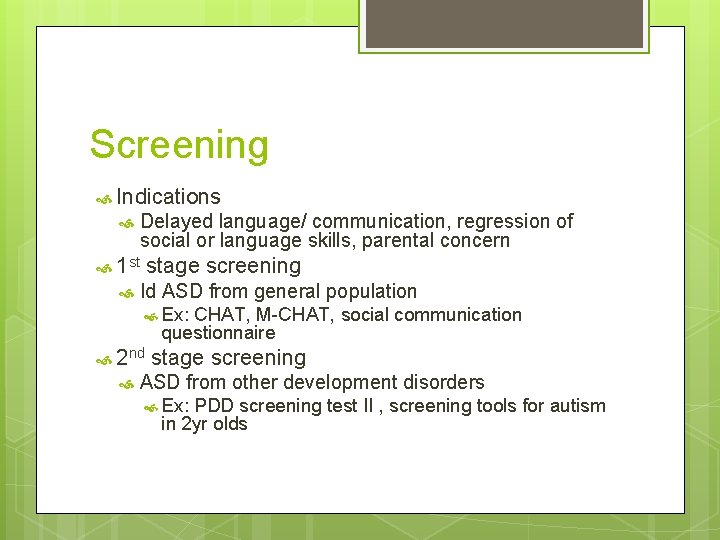 Screening Indications Delayed language/ communication, regression of social or language skills, parental concern 1