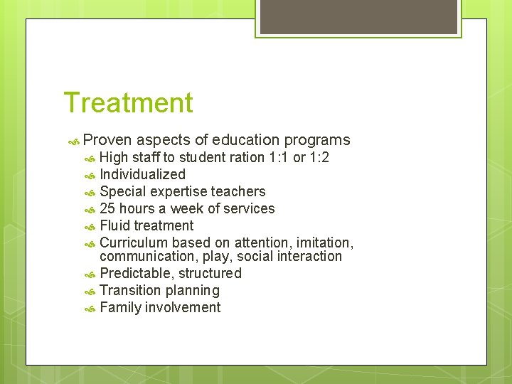 Treatment Proven aspects of education programs High staff to student ration 1: 1 or