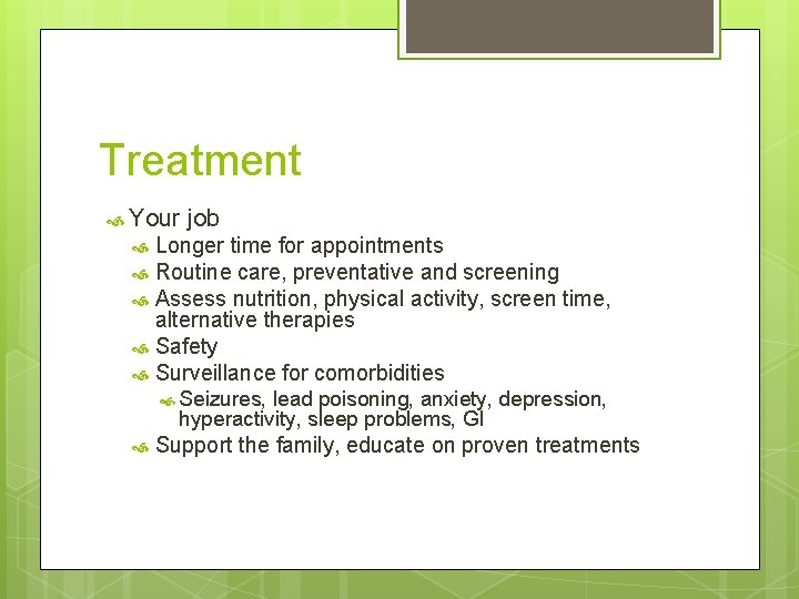 Treatment Your job Longer time for appointments Routine care, preventative and screening Assess nutrition,