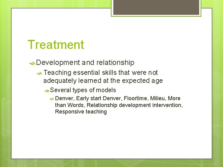 Treatment Development and relationship Teaching essential skills that were not adequately learned at the