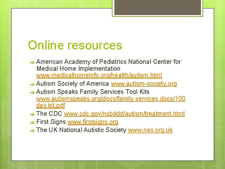 Online resources American Academy of Pediatrics National Center for Medical Home Implementation www. medicalhomeinfo.