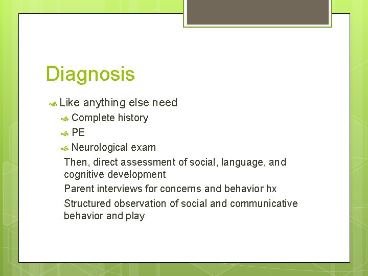 Diagnosis Like anything else need Complete history PE Neurological exam Then, direct assessment of