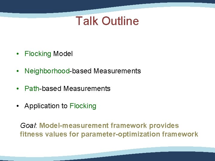 Talk Outline • Flocking Model • Neighborhood-based Measurements • Path-based Measurements • Application to