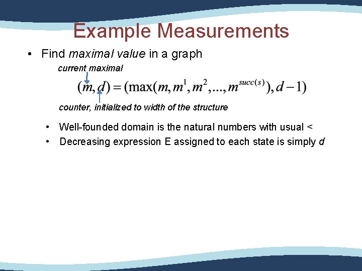 Example Measurements • Find maximal value in a graph current maximal counter, initialized to