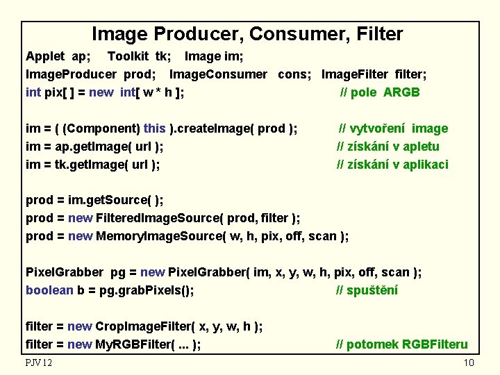 Image Producer, Consumer, Filter Applet ap; Toolkit tk; Image im; Image. Producer prod; Image.