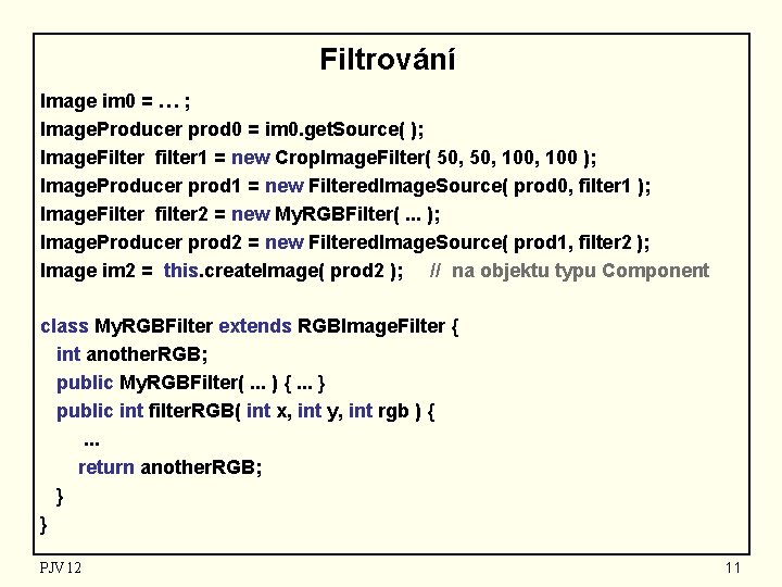 Filtrování Image im 0 = … ; Image. Producer prod 0 = im 0.