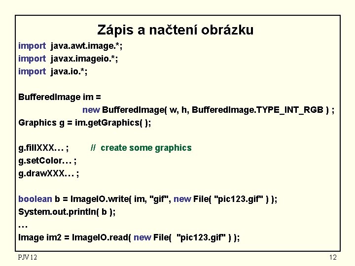 Zápis a načtení obrázku import java. awt. image. *; import javax. imageio. *; import