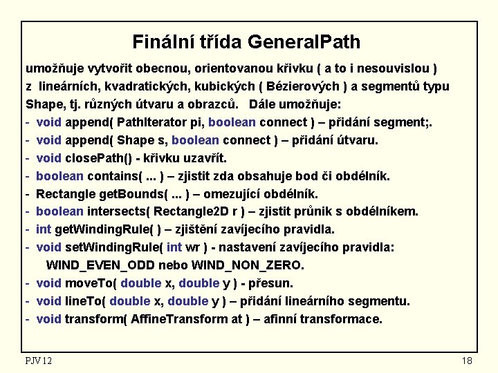 Finální třída General. Path umožňuje vytvořit obecnou, orientovanou křivku ( a to i nesouvislou