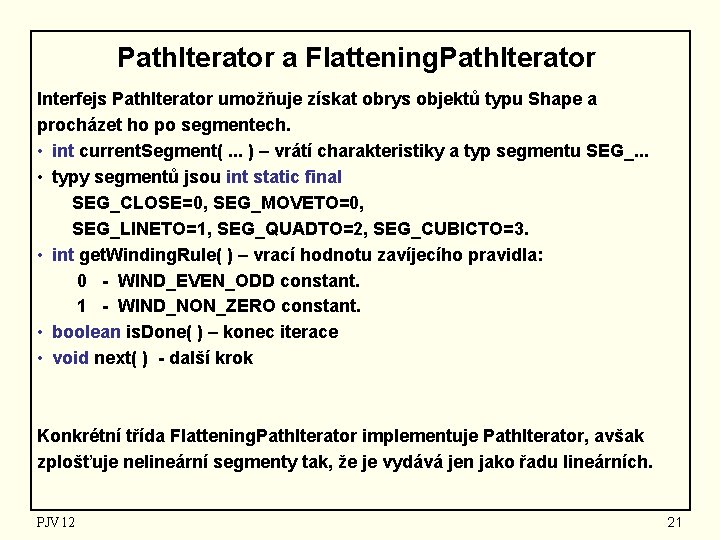 Path. Iterator a Flattening. Path. Iterator Interfejs Path. Iterator umožňuje získat obrys objektů typu