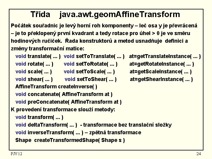 Třída java. awt. geom. Affine. Transform Počátek souřadnic je levý horní roh komponenty –