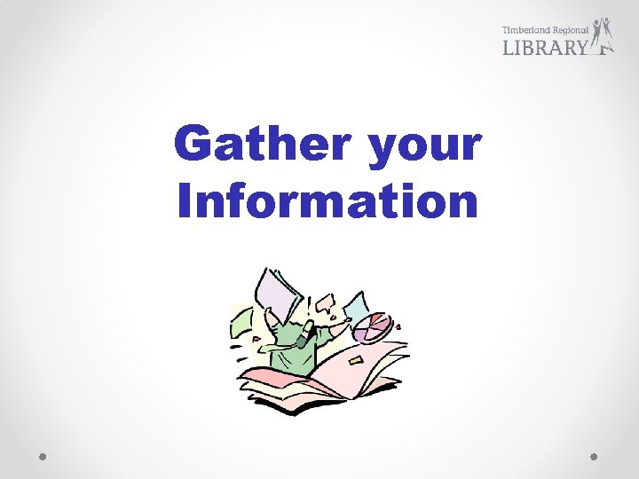 Gather your Information 