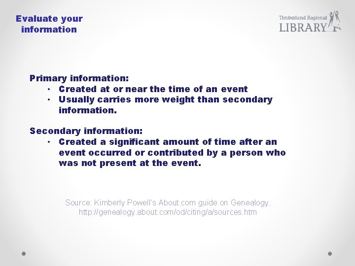 Evaluate your information Primary information: • Created at or near the time of an