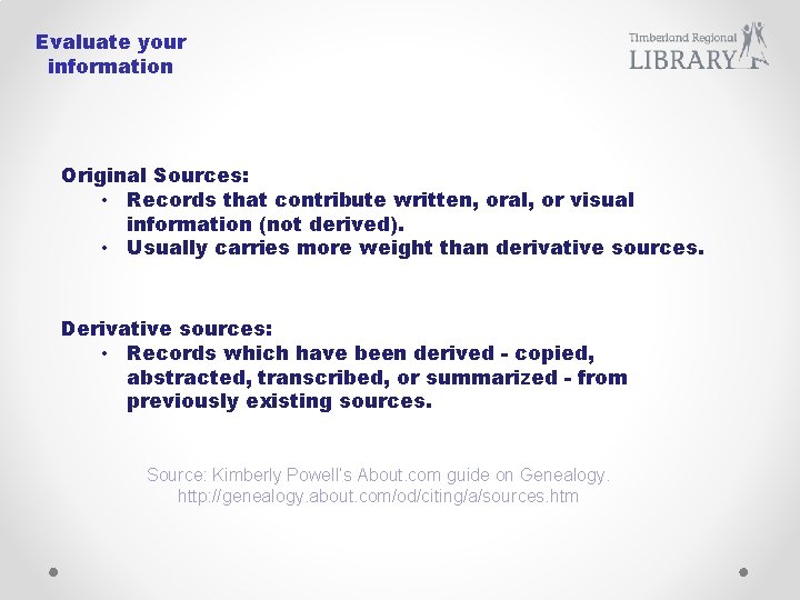 Evaluate your information Original Sources: • Records that contribute written, oral, or visual information