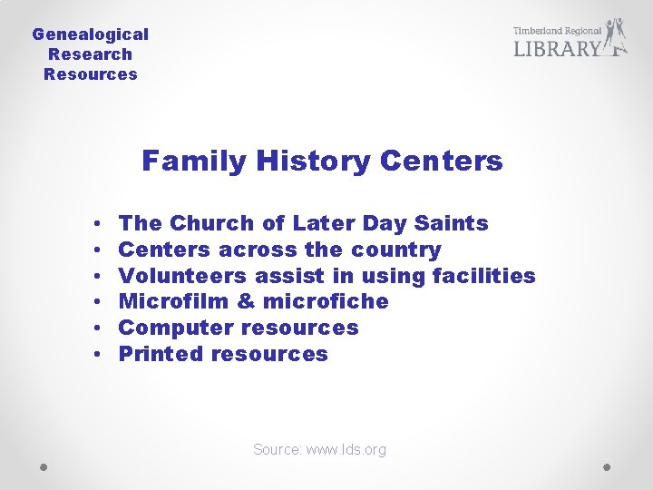 Genealogical Research Resources Family History Centers • • • The Church of Later Day