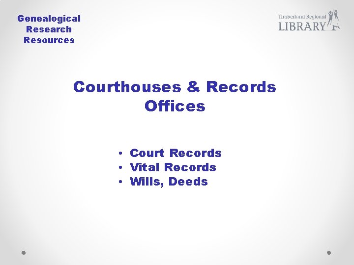 Genealogical Research Resources Courthouses & Records Offices • Court Records • Vital Records •