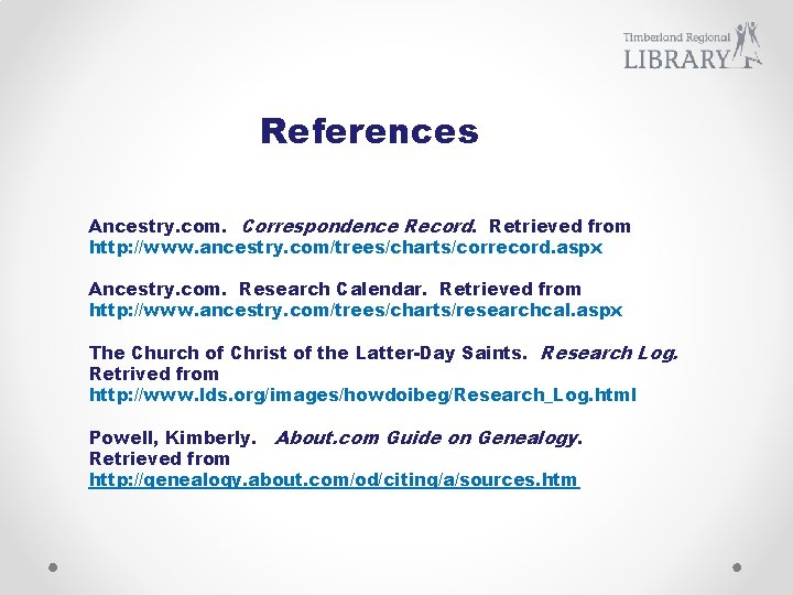 References Ancestry. com. Correspondence Record. Retrieved from http: //www. ancestry. com/trees/charts/correcord. aspx Ancestry. com.