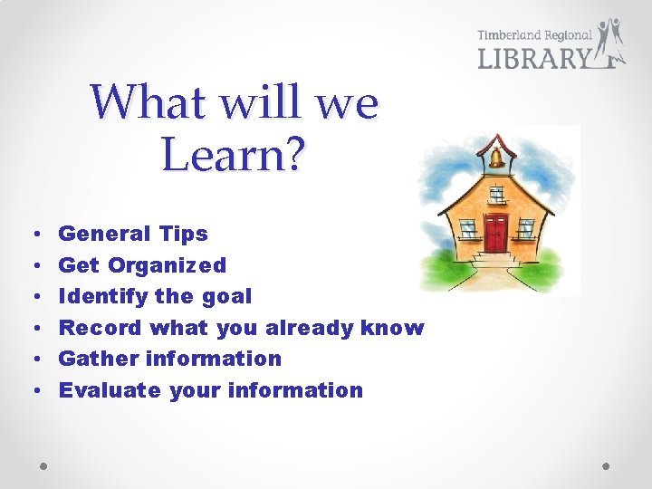 What will we Learn? • • • General Tips Get Organized Identify the goal