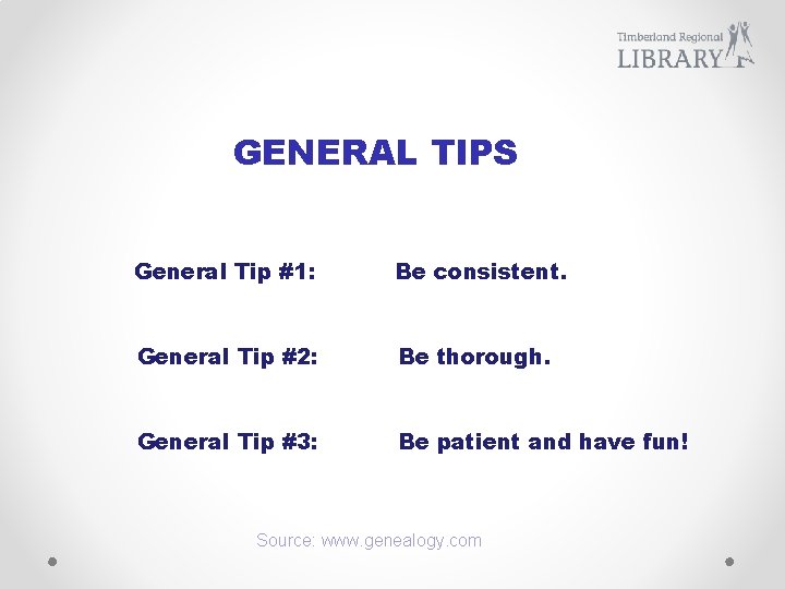 GENERAL TIPS General Tip #1: Be consistent. General Tip #2: Be thorough. General Tip