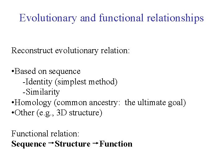 Evolutionary and functional relationships Reconstruct evolutionary relation: • Based on sequence -Identity (simplest method)