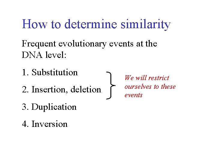 How to determine similarity Frequent evolutionary events at the DNA level: 1. Substitution 2.