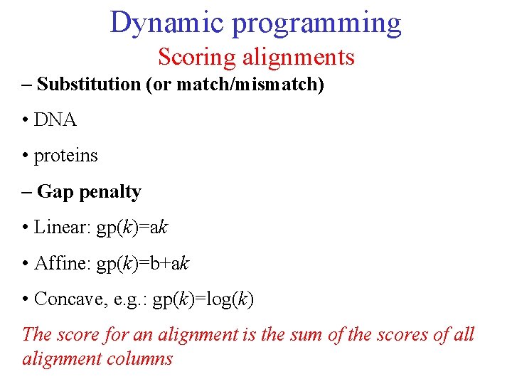 Dynamic programming Scoring alignments – Substitution (or match/mismatch) • DNA • proteins – Gap
