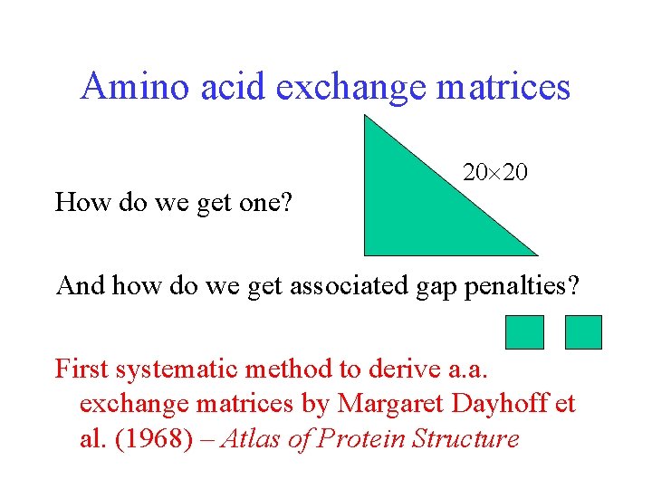 Amino acid exchange matrices How do we get one? 20 20 And how do