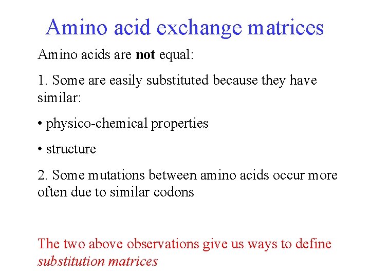 Amino acid exchange matrices Amino acids are not equal: 1. Some are easily substituted