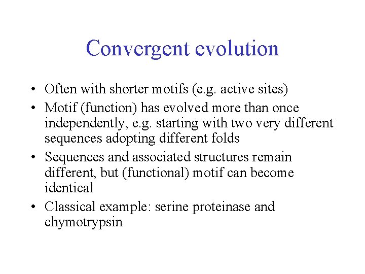 Convergent evolution • Often with shorter motifs (e. g. active sites) • Motif (function)